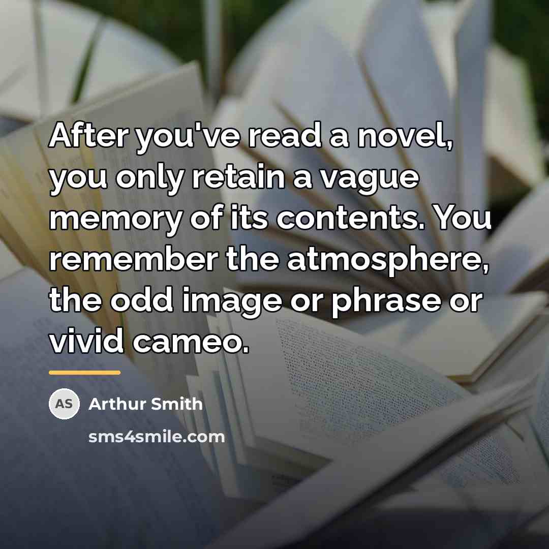 “After you've read a novel, you only retain a vague…” quote by Arthur Smith