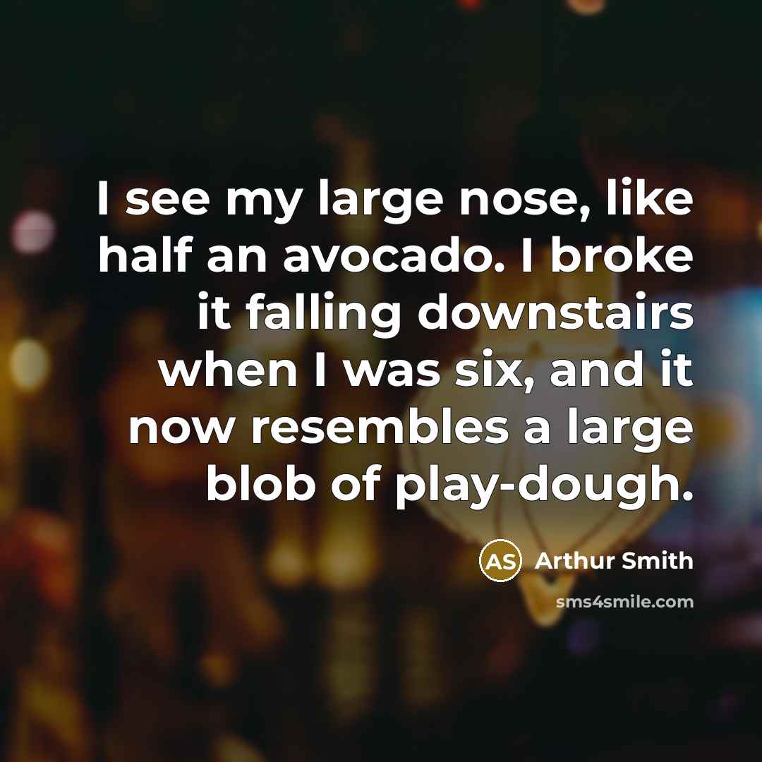 “I see my large nose, like half an avocado. I…” quote by Arthur Smith
