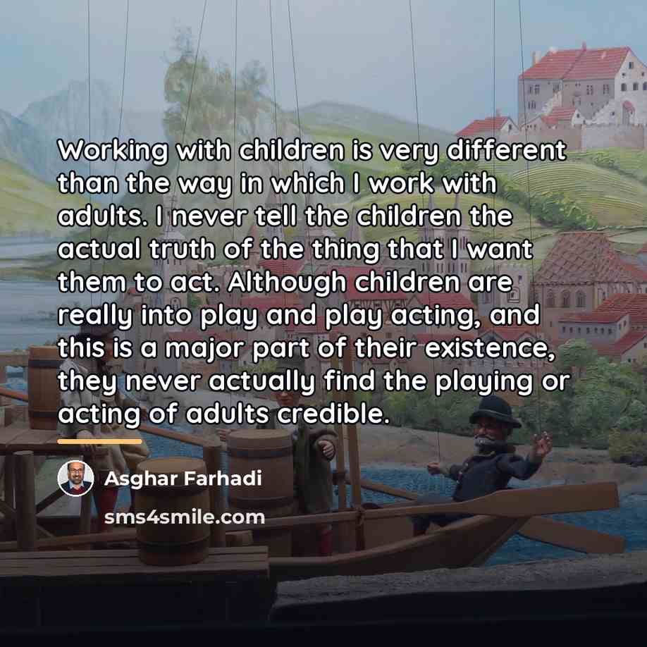 “Working with children is very different than the way in…” quote by Asghar Farhadi