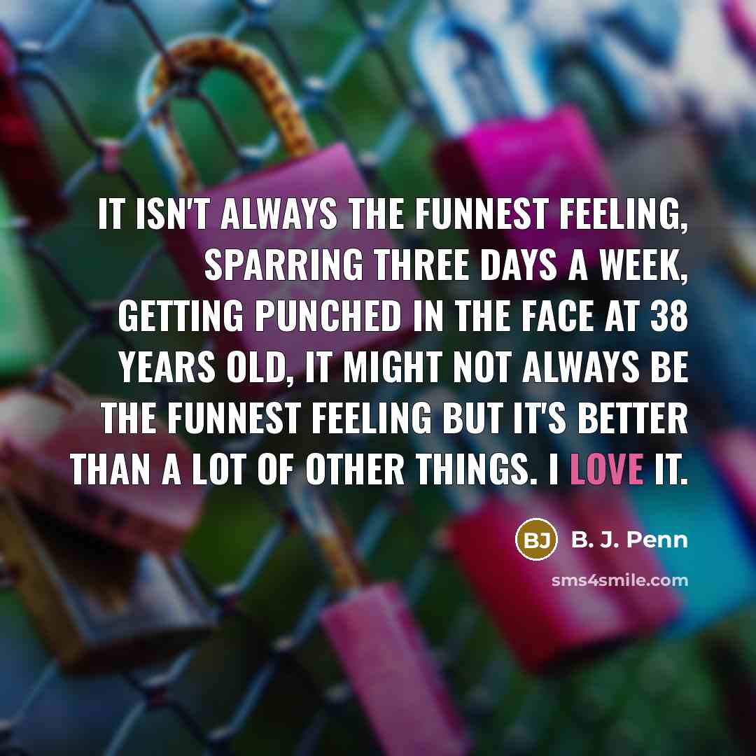 “It isn't always the funnest feeling, sparring three days a…” quote by B. J. Penn