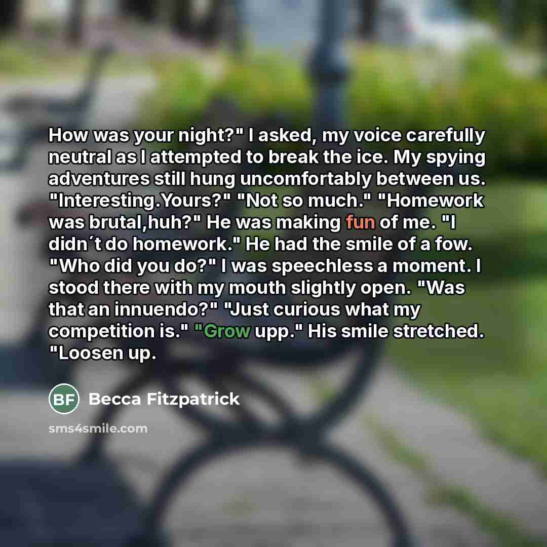 “How was your night?" I asked, my voice carefully neutral…” quote by Becca Fitzpatrick