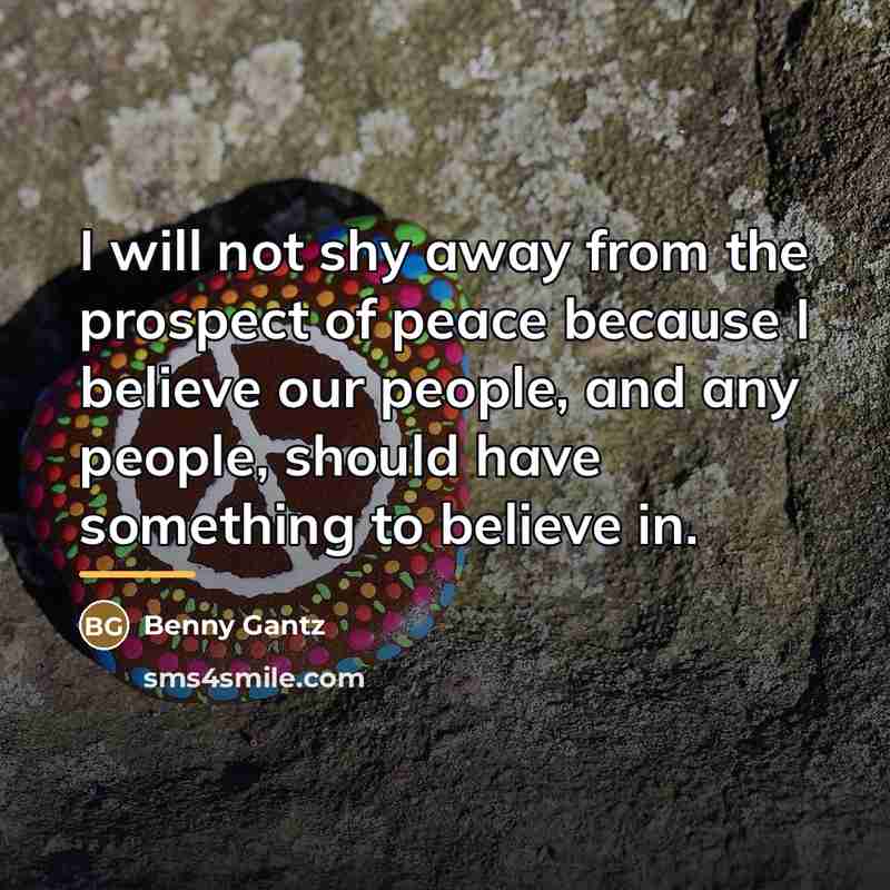 “I will not shy away from the prospect of peace…” quote by Benny Gantz