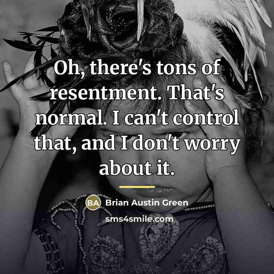 “Oh, there's tons of resentment. That's normal. I can't control…” quote by Brian Austin Green