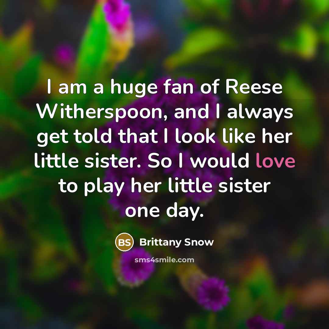 “I am a huge fan of Reese Witherspoon, and I…” quote by Brittany Snow