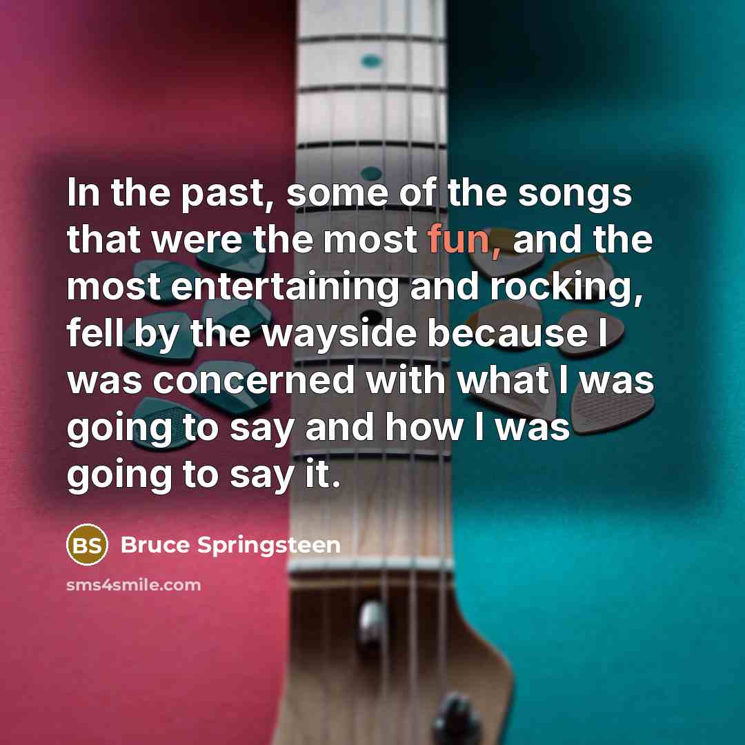 “In the past, some of the songs that were the…” quote by Bruce Springsteen