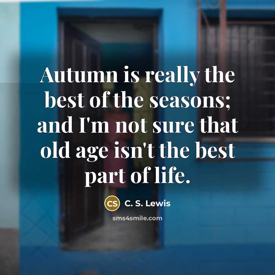 “Autumn is really the best of the seasons; and I'm…” quote by C. S. Lewis