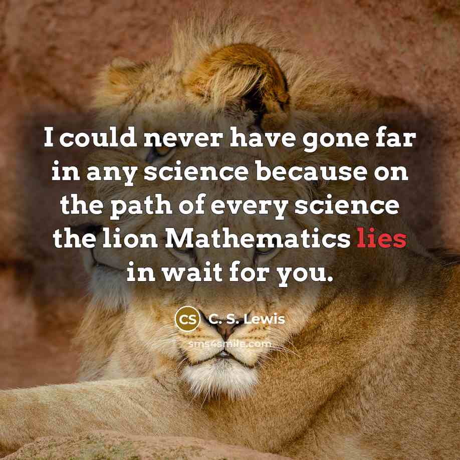 “I could never have gone far in any science because…” quote by C. S. Lewis