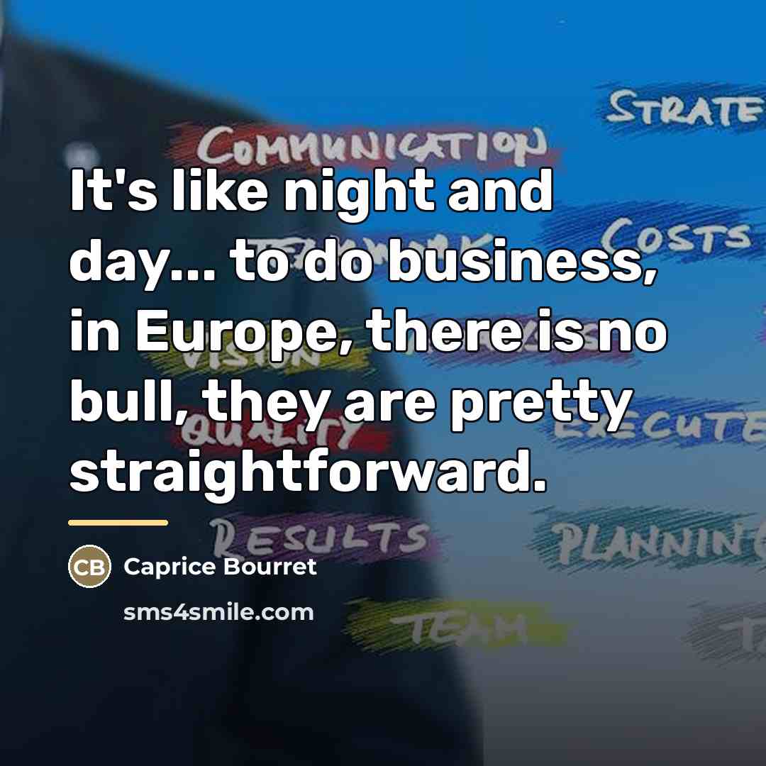 “It's like night and day... to do business, in Europe,…” quote by Caprice Bourret