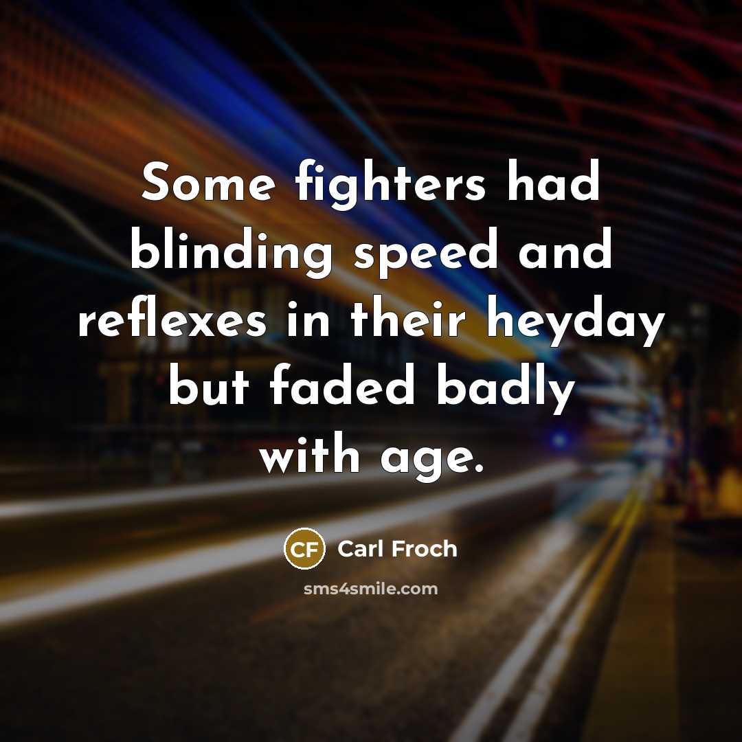 “Some fighters had blinding speed and reflexes in their heyday…” quote by Carl Froch
