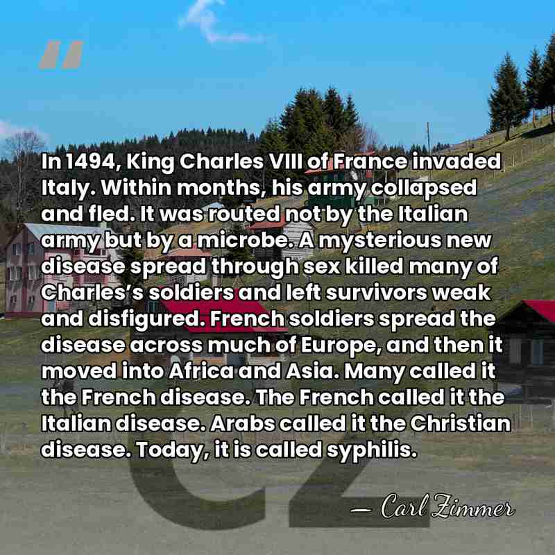 In 1494, King Charles VIII of France invaded Italy. Within months, his&hellip; - Carl Zimmer