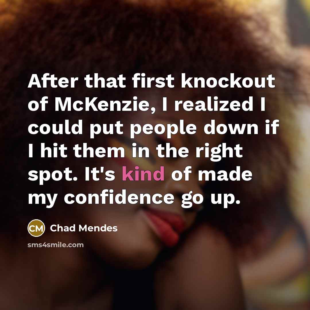 “After that first knockout of McKenzie, I realized I could…” quote by Chad Mendes