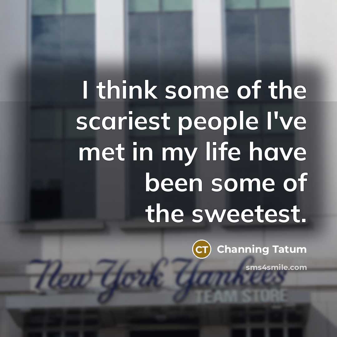 “I think some of the scariest people I've met in…” quote by Channing Tatum