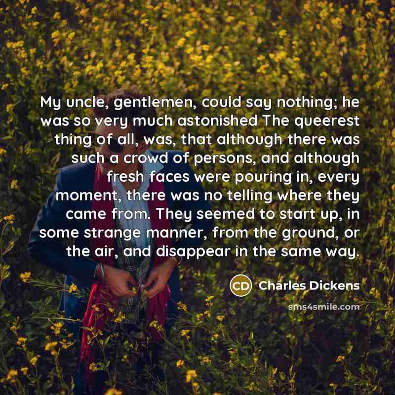 “My uncle, gentlemen, could say nothing; he was so very…” quote by Charles Dickens