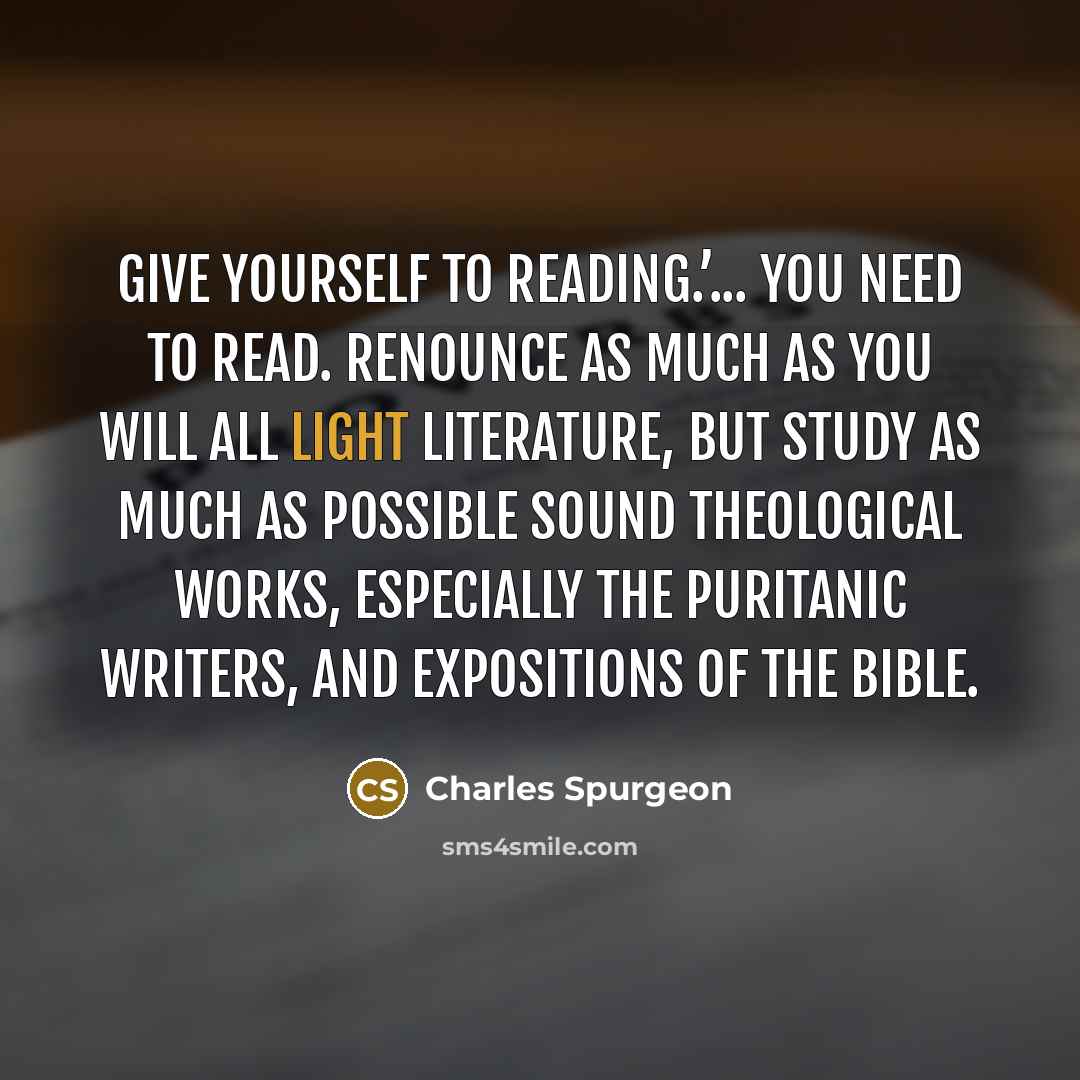 “Give yourself to reading.’... You need to read. Renounce as…” quote by Charles Spurgeon