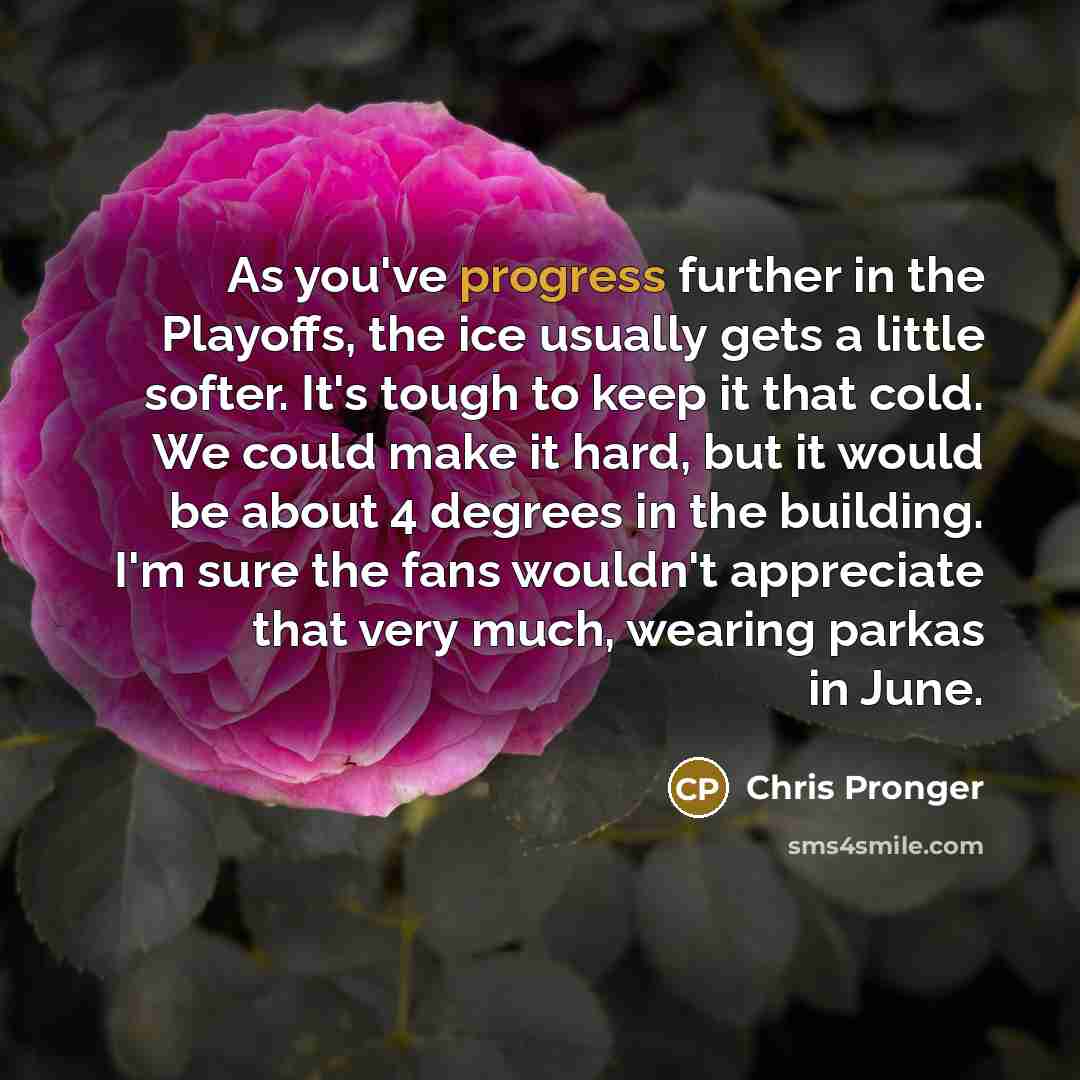 “As you've progress further in the Playoffs, the ice usually…” quote by Chris Pronger