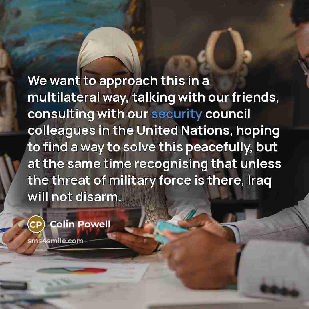 “We want to approach this in a multilateral way, talking…” quote by Colin Powell