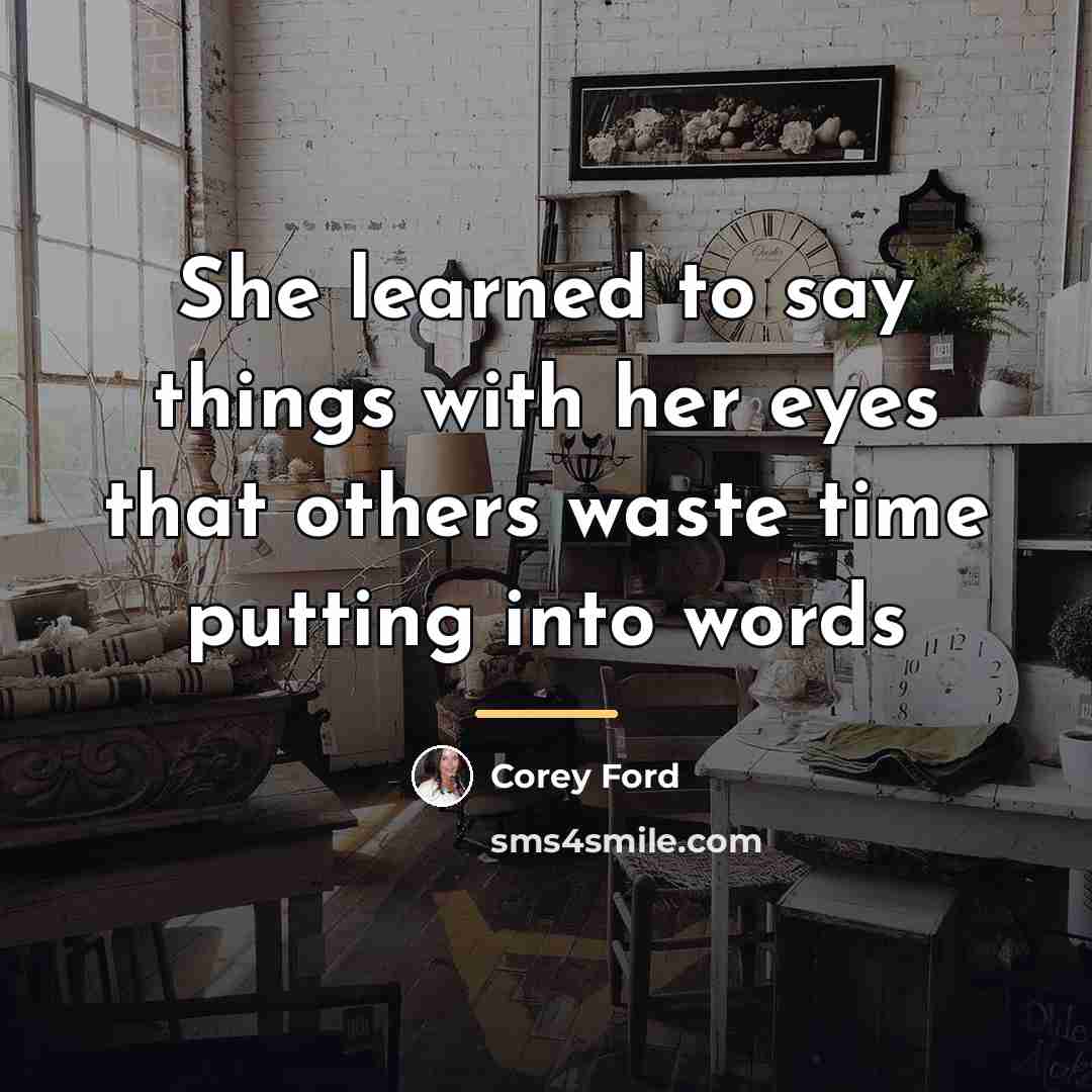 “She learned to say things with her eyes that others…” quote by Corey Ford
