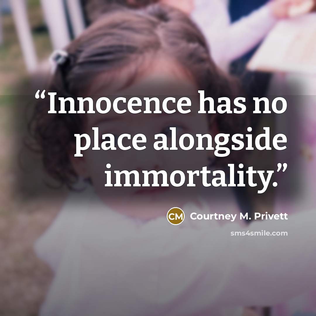 “Innocence has no place alongside immortality.” quote by Courtney M. Privett