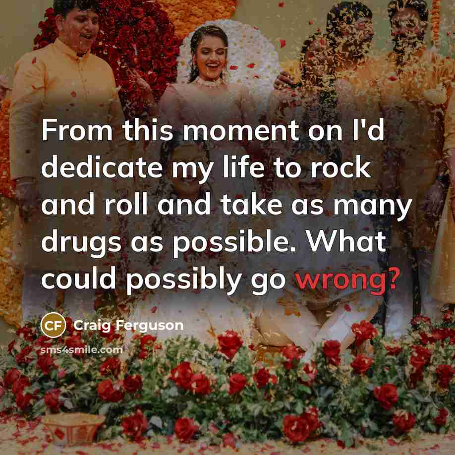 “From this moment on I'd dedicate my life to rock…” quote by Craig Ferguson