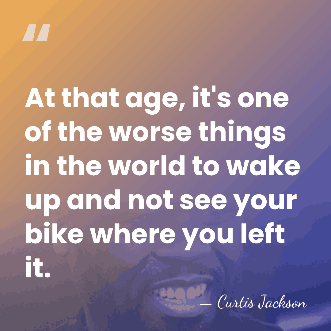 At that age, it's one of the worse things in the world&hellip; - Curtis Jackson