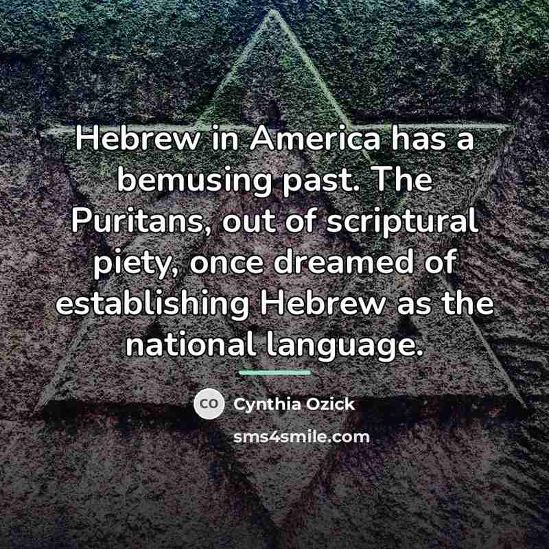 “Hebrew in America has a bemusing past. The Puritans, out…” quote by Cynthia Ozick