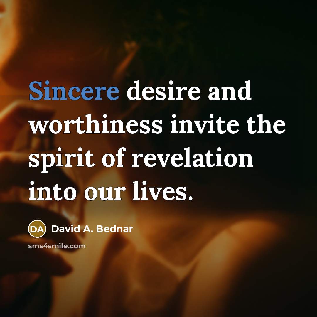 “Sincere desire and worthiness invite the spirit of revelation into…” quote by David A. Bednar