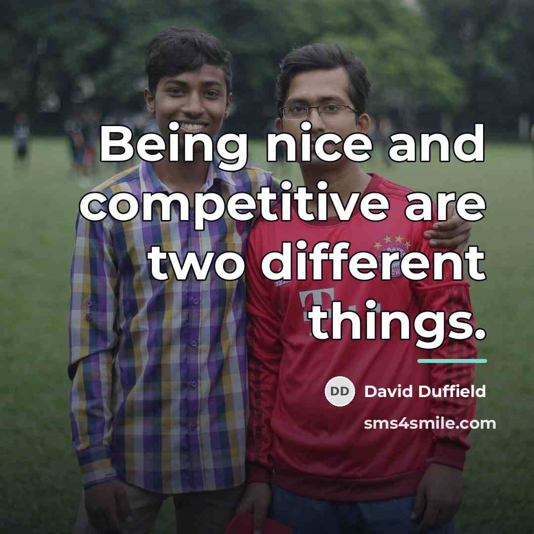 “Being nice and competitive are two different things.…” quote by David Duffield