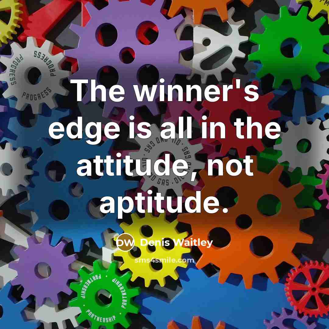 “The winner's edge is all in the attitude, not aptitude.…” quote by Denis Waitley