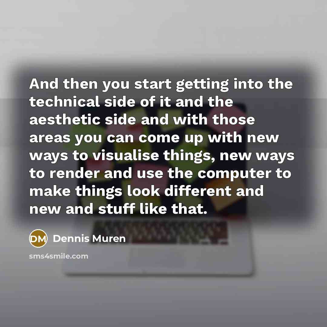 “And then you start getting into the technical side of…” quote by Dennis Muren