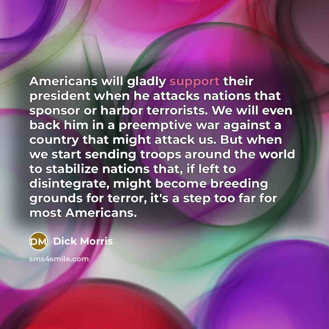 “Americans will gladly support their president when he attacks nations…” quote by Dick Morris