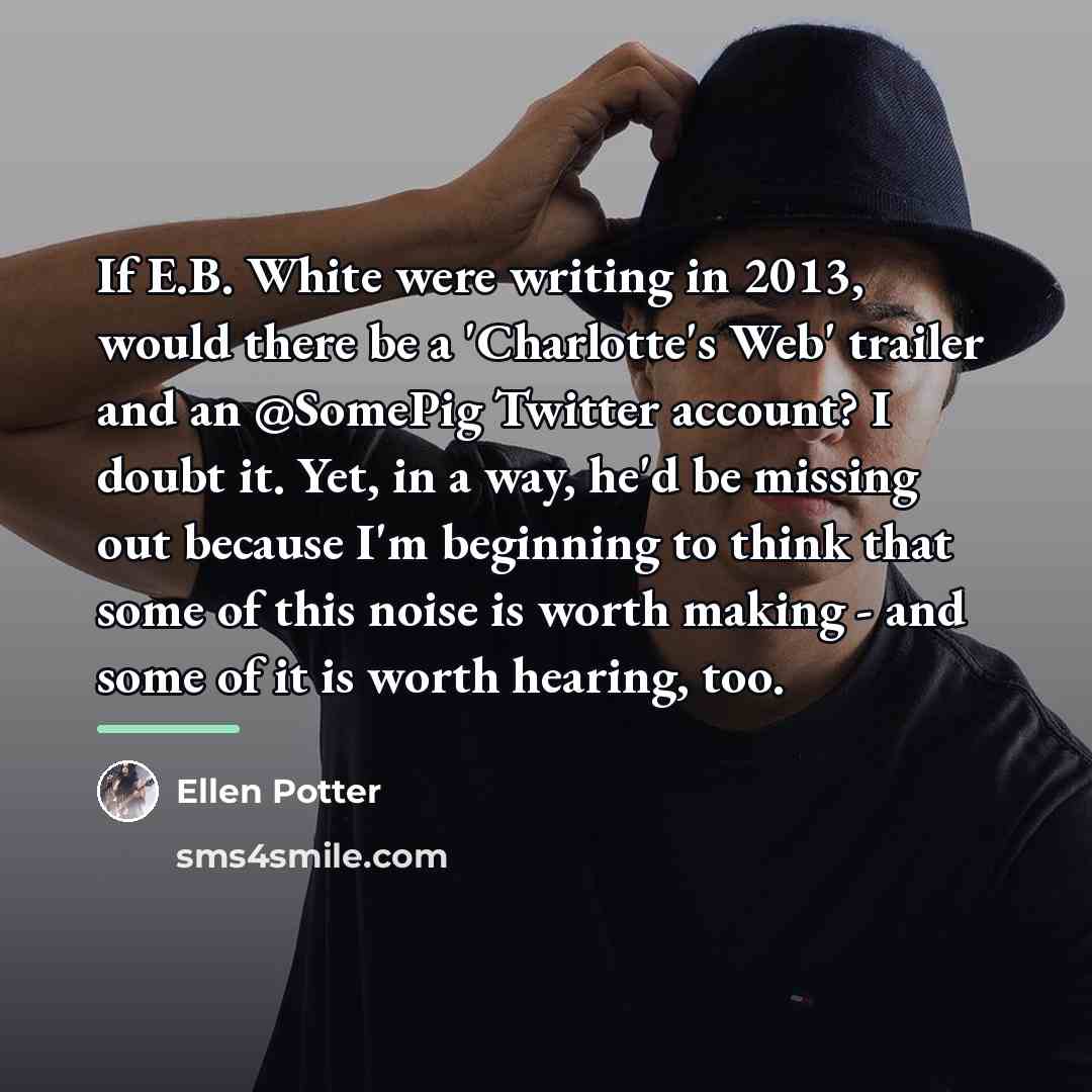 “If E.B. White were writing in 2013, would there be…” quote by Ellen Potter