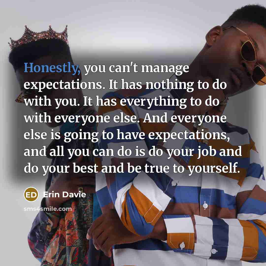 “Honestly, you can't manage expectations. It has nothing to do…” quote by Erin Davie