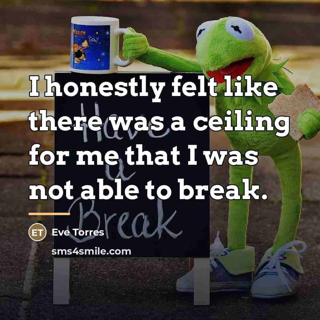 “I honestly felt like there was a ceiling for me…” quote by Eve Torres