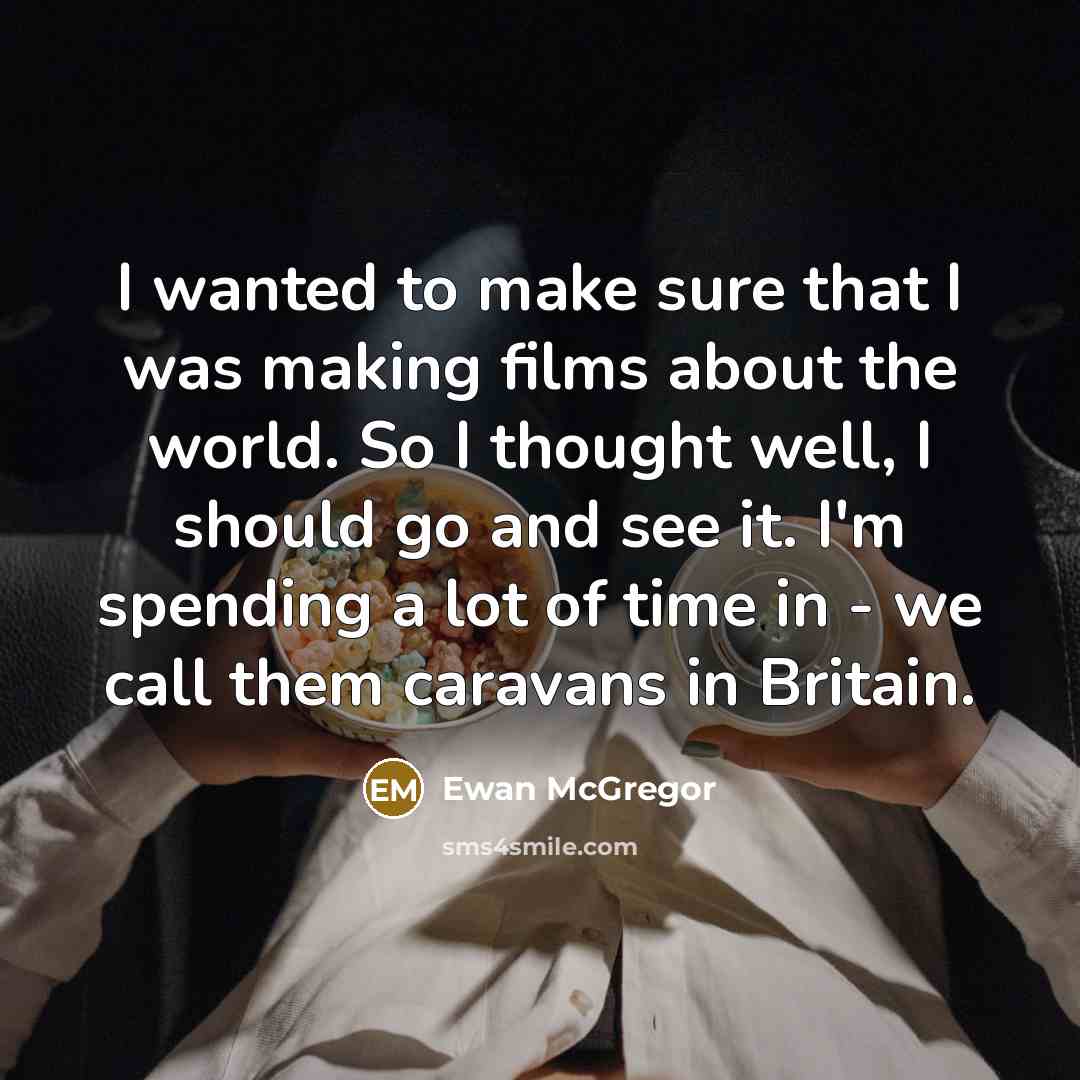 “I wanted to make sure that I was making films…” quote by Ewan McGregor
