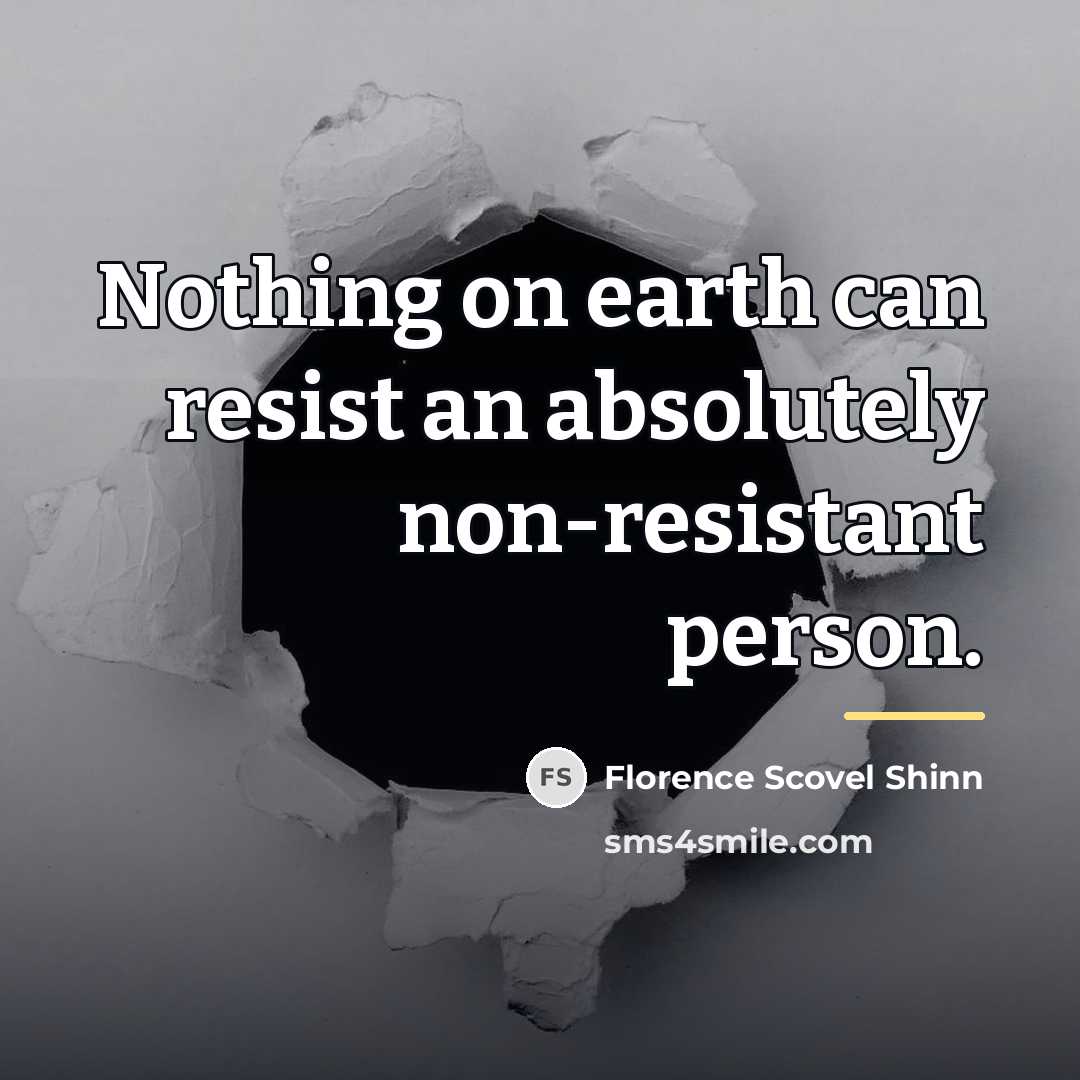 “Nothing on earth can resist an absolutely non-resistant person.…” quote by Florence Scovel Shinn