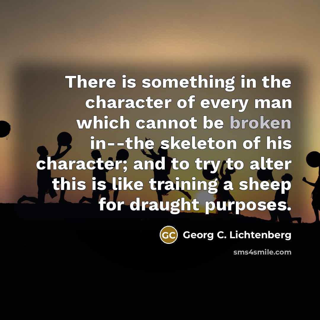 “There is something in the character of every man which…” quote by Georg C. Lichtenberg