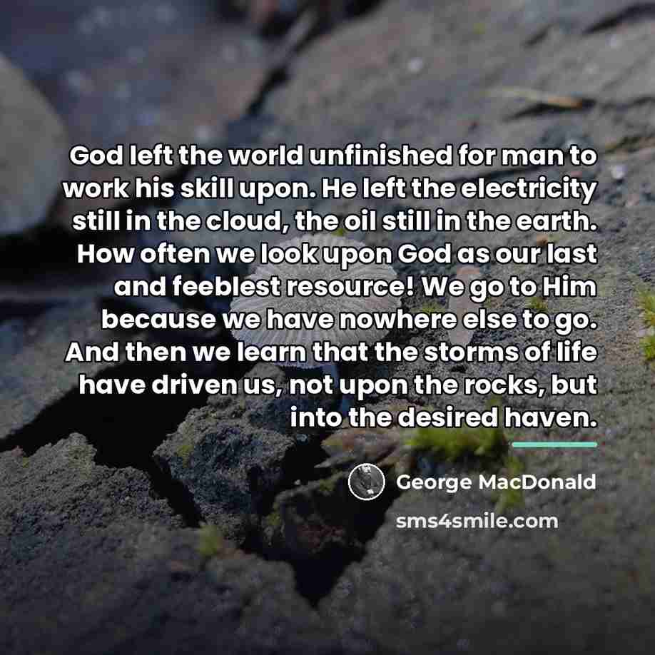 “God left the world unfinished for man to work his…” quote by George MacDonald
