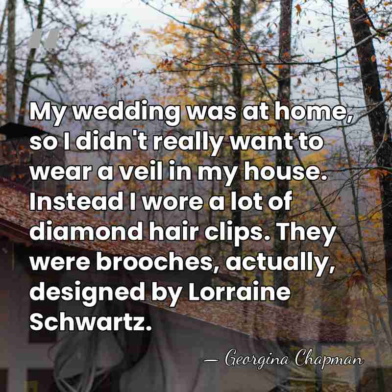 My wedding was at home, so I didn't really want to wear&hellip; - Georgina Chapman
