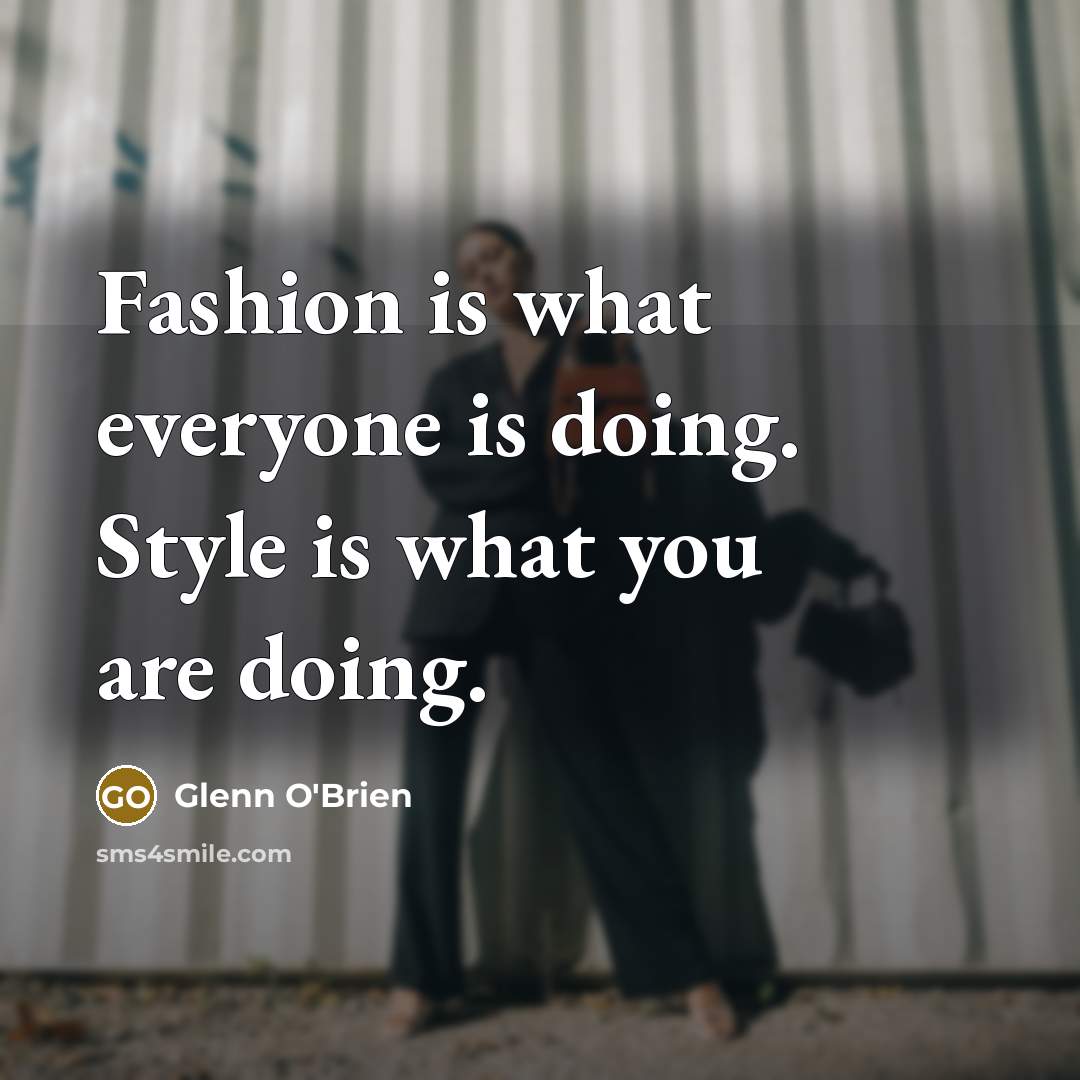 “Fashion is what everyone is doing. Style is what you…” quote by Glenn O'Brien
