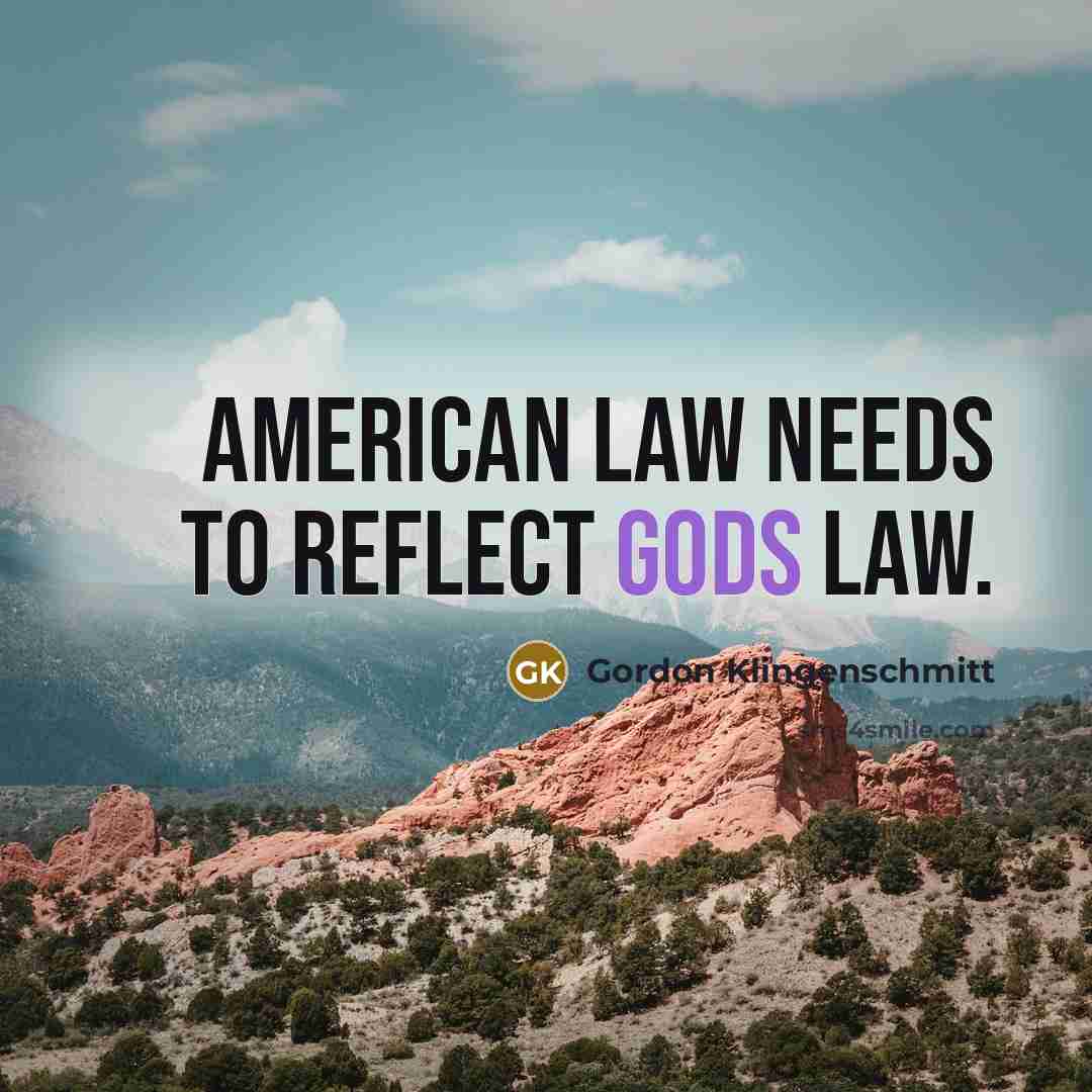 “American law needs to reflect gods law.…” quote by Gordon Klingenschmitt