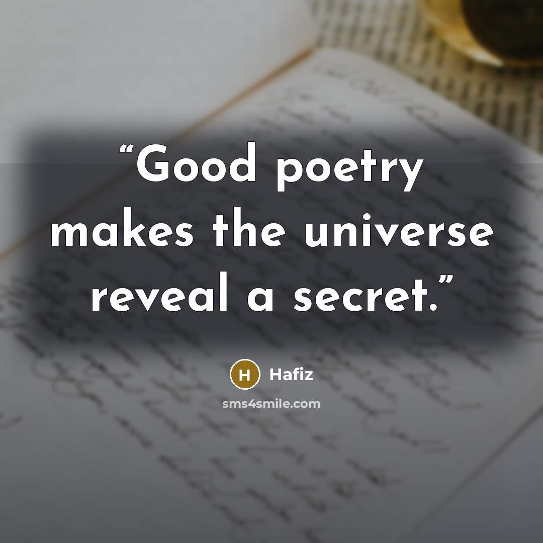 “Good poetry makes the universe reveal a secret.” quote by Hafiz