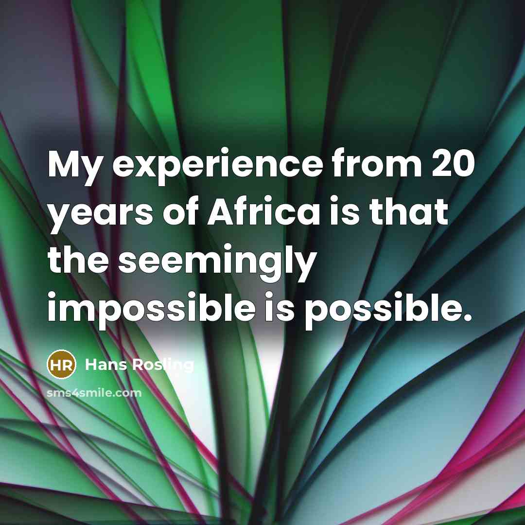“My experience from 20 years of Africa is that the…” quote by Hans Rosling