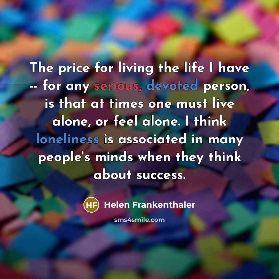 “The price for living the life I have -- for…” quote by Helen Frankenthaler