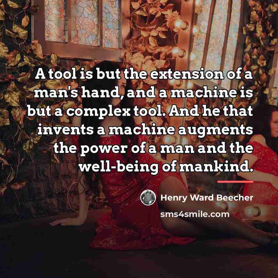 “A tool is but the extension of a man's hand,…” quote by Henry Ward Beecher