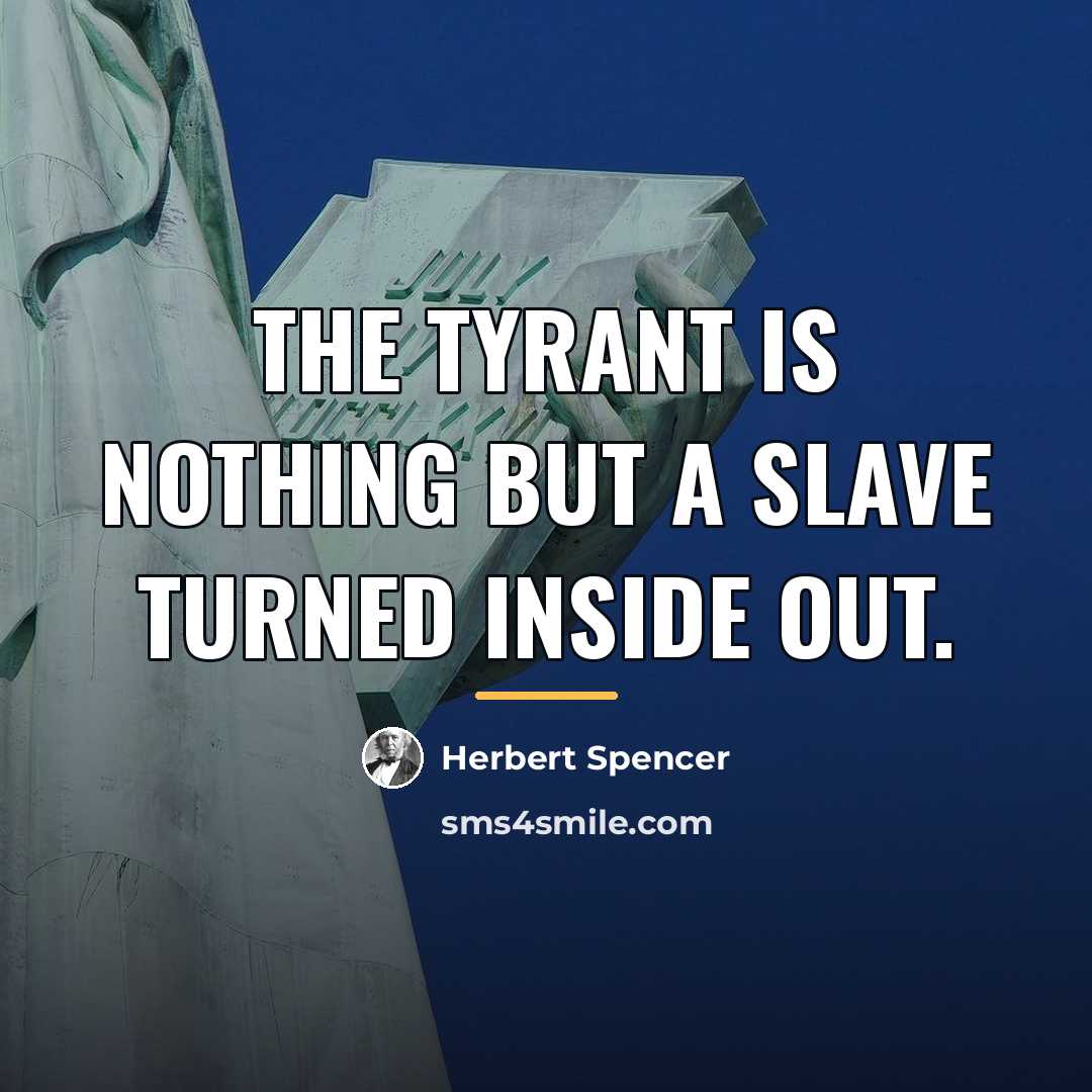“The tyrant is nothing but a slave turned inside out.…” quote by Herbert Spencer