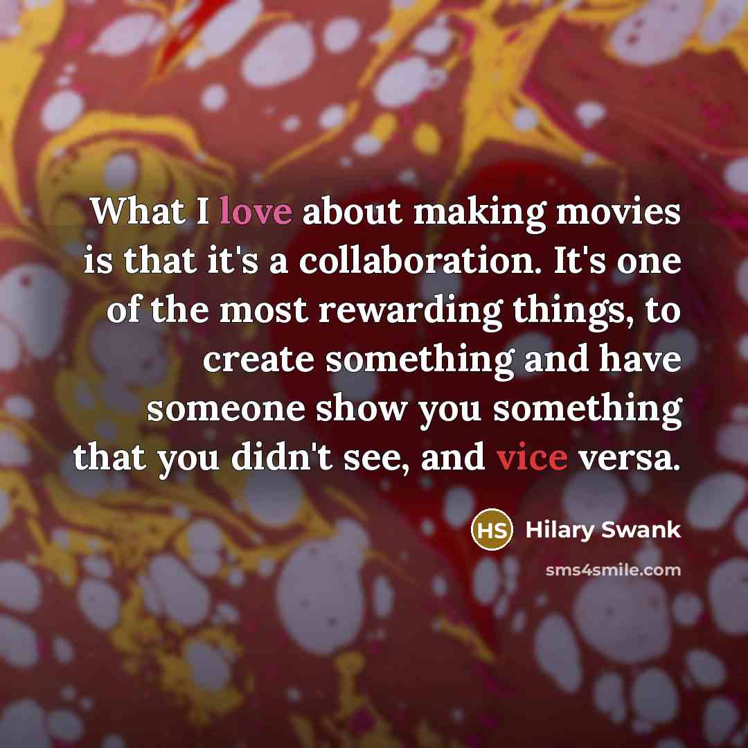 “What I love about making movies is that it's a…” quote by Hilary Swank