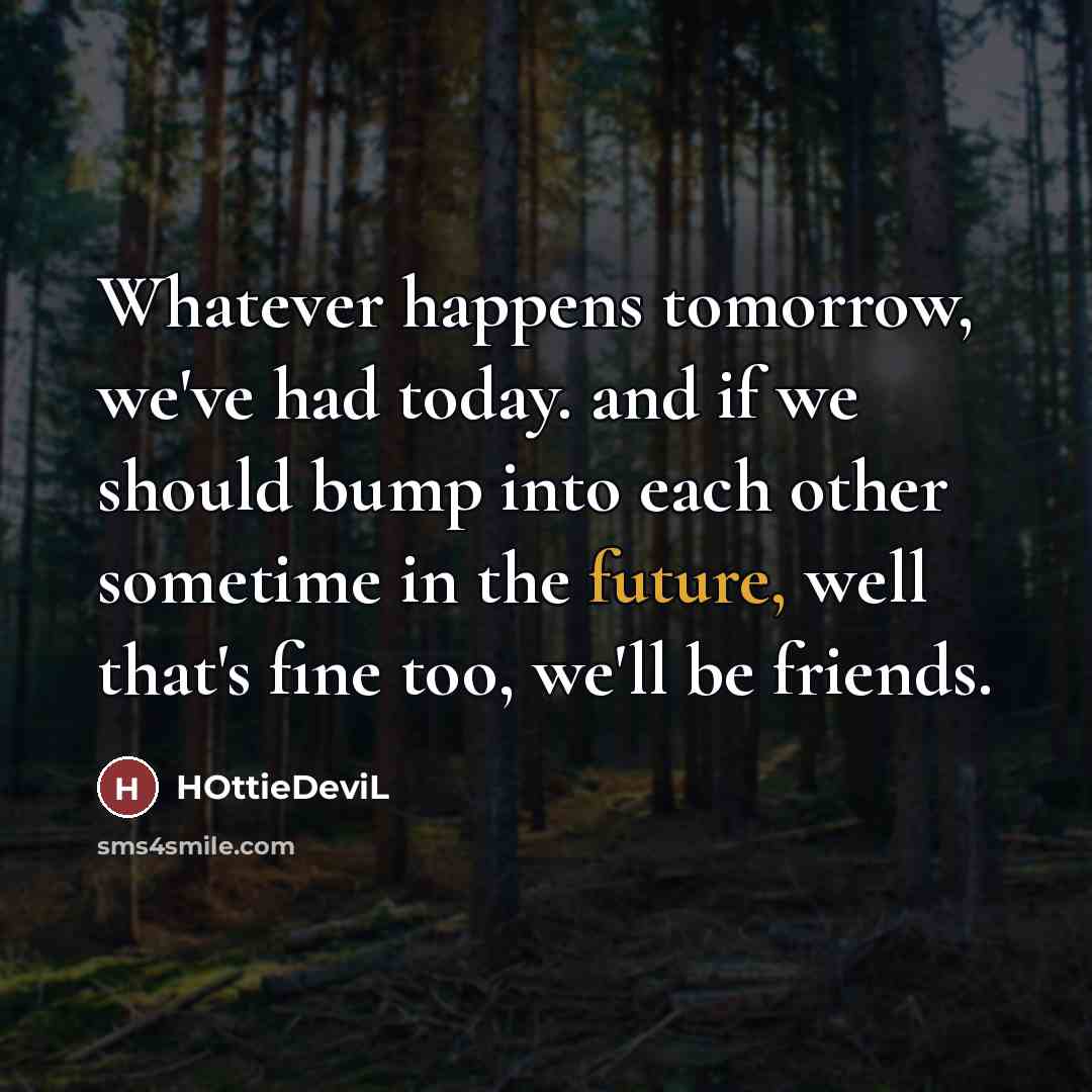 “Whatever happens tomorrow, we've had today. and if we should…” quote by HOttieDeviL