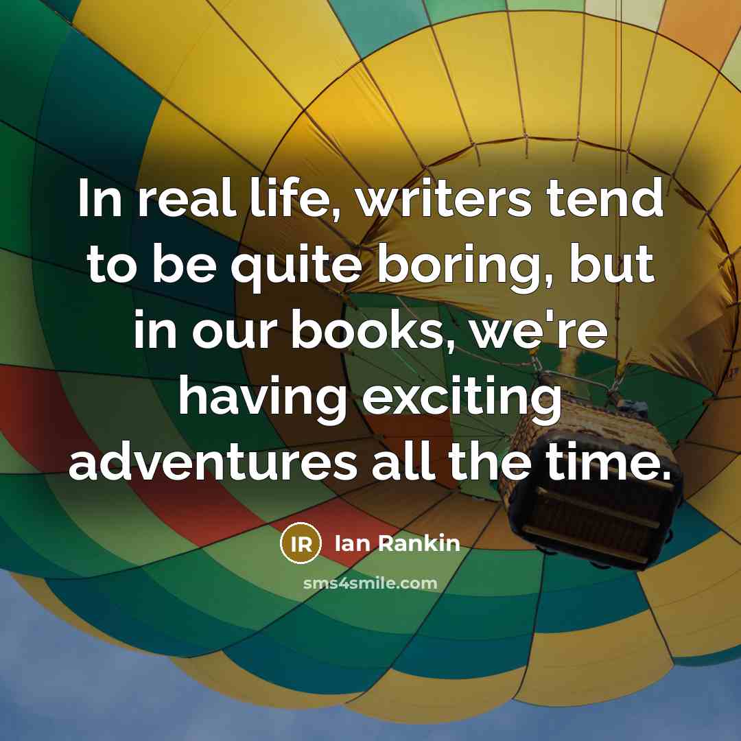 “In real life, writers tend to be quite boring, but…” quote by Ian Rankin