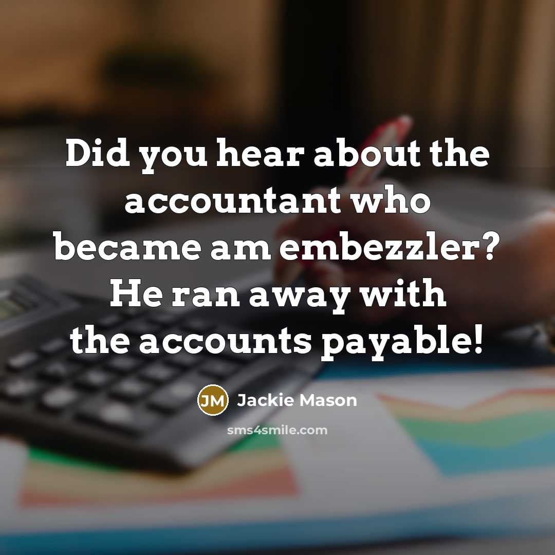 “Did you hear about the accountant who became am embezzler?…” quote by Jackie Mason