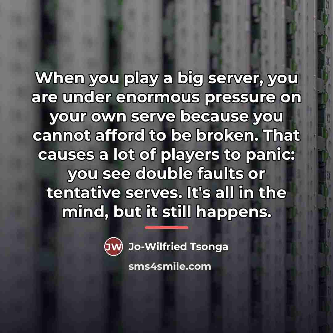 “When you play a big server, you are under enormous…” quote by Jo-Wilfried Tsonga